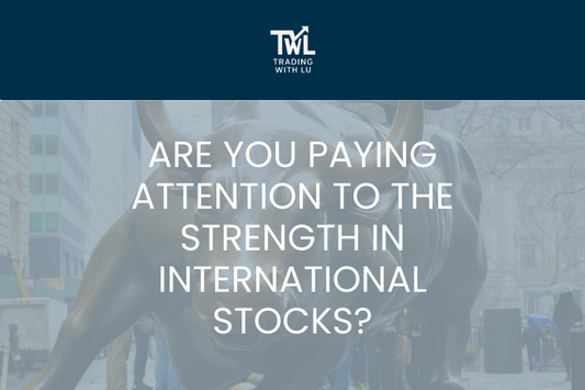 Are you paying attention to the strength in international stocks?