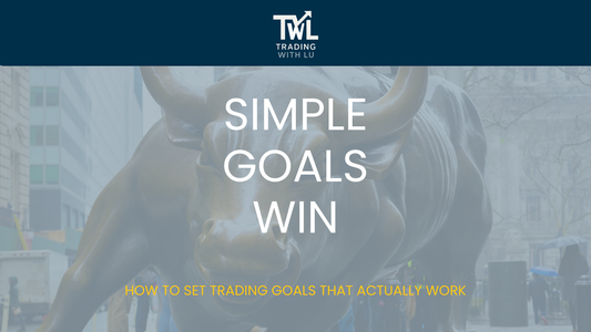 Simple Goals Win: How to Set Trading Goals That Actually Work